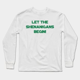 Let The Shenanigans Begin! Funny St. Patrick's Day Long Sleeve T-Shirt